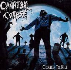 Cannibal Corpse - Created to Kill