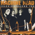 Machine Head - Crashing Around You