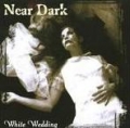 Near Dark  - White Wedding