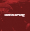 Regurgitate - Regurgitate / Suppository split