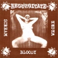 Regurgitate - Scream Bloody Whore / Try to Realize The Dream Not Realized Yet!