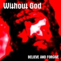 Without God - Believe and Forgive
