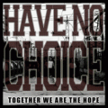 Have No Choice - Together We Are The Hope