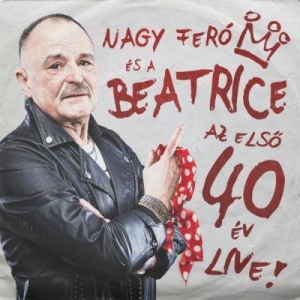 NAGY FER S A BEATRICE - Nagy Fer s a Beatrice: Az els 40 v Live!