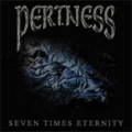 Pertness - Seven Times Eternity (limited edition)