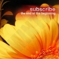 Subscribe - The End of the Beginning