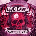The Dead Daisies - Make Some Noise (Single)
