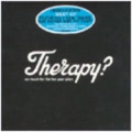 Therapy? - So Much For The Ten Year Plan