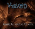 Violated - Bearing The Weight Of the World
