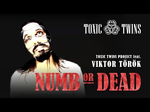 TOXIC TWINS PROJECT - NUMB or DEAD