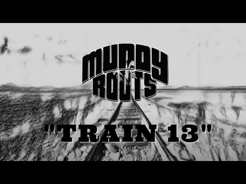 Muddy Roots - &quot;Train 13&quot; (Official Music Video)