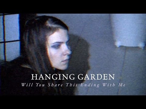 HANGING GARDEN - Will You Share This Ending With Me (official video)