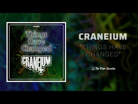 Craneium - Things Have Changed