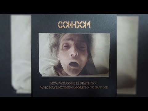 Con-Dom ‎– How Welcome Is Death To I Who Have Nothing More To Do But Die [FULL]