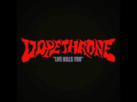 DOPETHRONE - Life Kills You (Official Video)