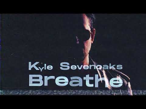 Kyle Sevenoaks - Breathe Visual