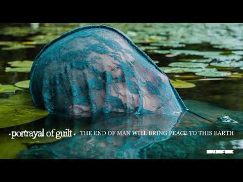 Portrayal of Guilt - &quot;The End Of Man Will Bring Peace To This Earth&quot; (Official Audio)