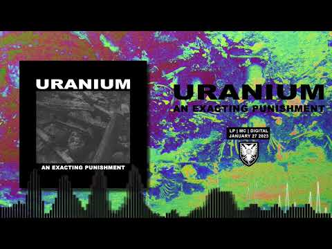 URANIUM - An Exacting Punishment (Track Premiere)