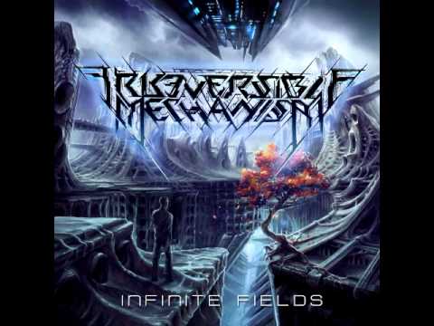 Irreversible Mechanism - &quot;The Betrayer of Time&quot; [&quot;Infinite Fields&quot; Premiere - 2015]