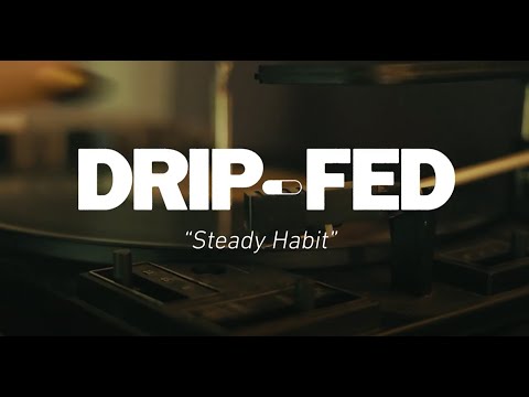 Drip-Fed &quot;Steady Habit&quot; (Official Music Video)