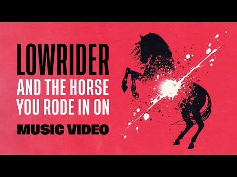 Lowrider - And The Horse You Rode In On (Official Music Video)