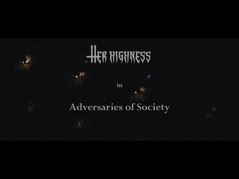 Her Highness - Adversaries of Society [OFFICIAL VIDEO]