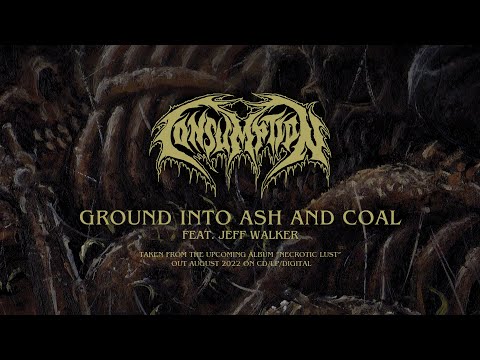 Consumption - Ground into Ash and Coal