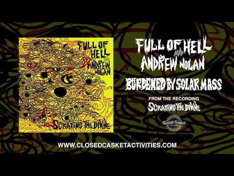 Full of Hell and Andrew Nolan - Burdened By Solar Mass