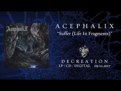 ACEPHALIX - Suffer (Life In Fragments) (From &#039;Decreation&#039; LP 2017)