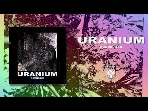 URANIUM - &quot;Wormboiler&quot; (Track Premiere)