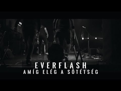 EVERFLASH - AMÍG ELÉG A SÖTÉTSÉG - Hivatalos Videó